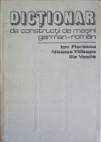 DICTIONAR DE CONSTRUCTII DE MASINI GERMAN-ROMAN-ION FLORESCU, NICOLAE TILIBASA, ILIE VASILE