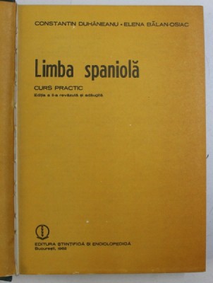 LIMBA SPANIOLA , CURS PRACTIC , ED. a II a revazuta si adaugita de CONSTANTIN DUHANEANU , ELENA BALAN OSIAC , 1982 foto