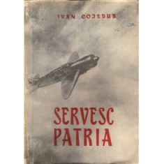 Ivan Cojedub - Servesc patria - povestirile unui aviator - - 137950 foto