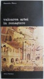 Valoarea artei in Renastere - Alexandru Marcu, Istoria Artei, Coperta Brosata/Cartonata, Romana, Stare Buna/Foarte Buna