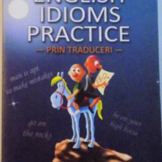 ENGLISH IDIOMS PRACTICE, PRIN TRADUCERI de LAURA STUPARU, 2009