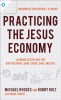 Practicing the Jesus Economy: Learning Disciplines for How You Work, Earn, Spend, Save, and Give