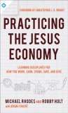 Practicing the Jesus Economy: Learning Disciplines for How You Work, Earn, Spend, Save, and Give
