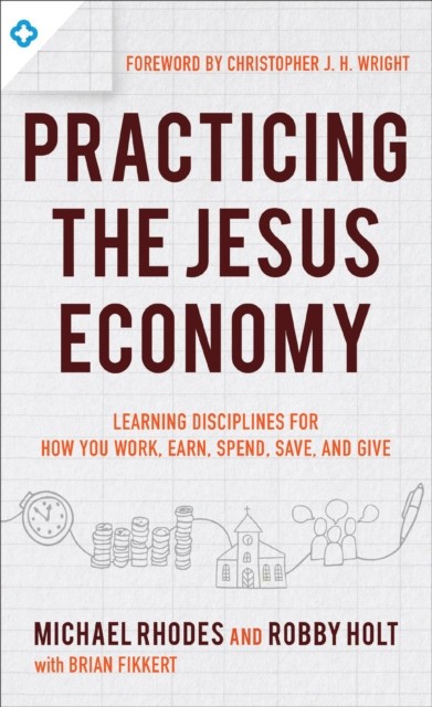 Practicing the Jesus Economy: Learning Disciplines for How You Work, Earn, Spend, Save, and Give