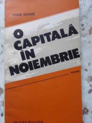 O CAPITALA IN NOIEMBRIE-ISMAIL KADARE-211332 foto