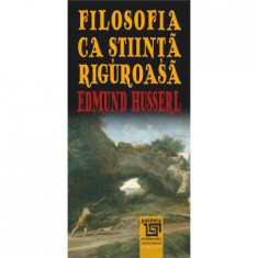 Filosofia ca stiinta riguroasa - Edmund Husserl foto