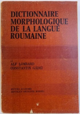 DICTIONNAIRE MORPHOLOGIQUE DE LA LANGUE ROUMAINE par ALF LOMBARD et CONSTANTIN GADEI , 1981 foto