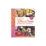 The Official Disney Parks Celebration Cookbook: 101 Festival Recipes from the Delicious Disney Vault