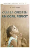 Cum sa crestem un copil fericit - Pr. Feodor Borodin