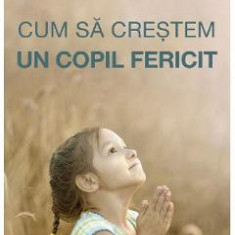 Cum sa crestem un copil fericit - Pr. Feodor Borodin