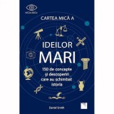 Cartea mica a IDEILOR mari. 150 de concepte si descoperiri care au schimbat istoria, Daniel Smith, Niculescu