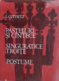 Pasteluri si Cantece, Singuratice Troite. Postume - Ion Cernetz - Carte Poezie