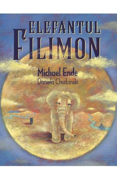 Elefantul Filimon, Michael Ende, Daniela Chudzinski - Editura Art