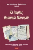 Va implor, Domnule Maresal! Petitii si documente cu si despre evreii deportati in Transnistria (1941-1944) - Polirom
