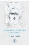 Ipostazieri ale cuvantului. Eseuri omiletice - Ioan Chirila