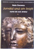 JURNALUL UNUI OM LINISTIT , NUME DE COD: ARTISTUL de RADU CIUCEANU , 2005