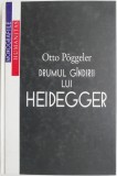 Drumul G&acirc;ndirii lui Heidegger - Otto P&ouml;ggeler - Carte Filosofie