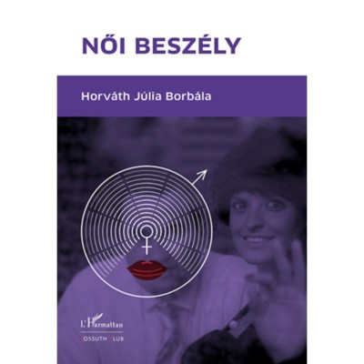 Női besz&amp;eacute;ly - XXI. sz&amp;aacute;zadi nőt&amp;iacute;pus, az intermentalit&amp;aacute;s - Horv&amp;aacute;th J&amp;uacute;lia Borb&amp;aacute;la foto