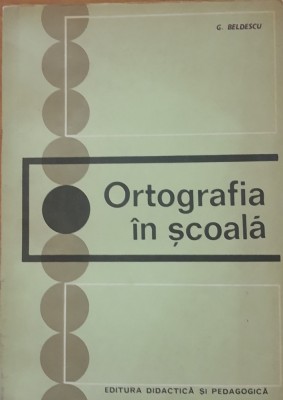 ORTOGRAFIA IN SCOALA - G. BELDESCU foto