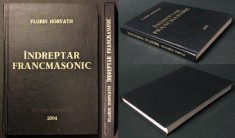 rara INDREPTAR FRANCMASONIC &ndash; Florin Horvath 318 pag ilustrata MASONERIE FRANCMASONERIE 2004 Editura Tipomur CARTONATA 21x15cm Stare ca noua