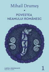 Povestea Neamului Romanesc - I, Mihail Drumes - Editura Art