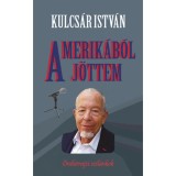 Amerik&aacute;b&oacute;l j&ouml;ttem - &Ouml;n&eacute;letrajzi szil&aacute;nkok - Kulcs&aacute;r Istv&aacute;n