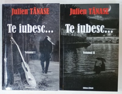 TE IUBESC ....roman autobiografic de JULIEN TANASE , VOLUMELE I - II , 2022 foto