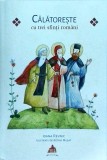 Cumpara ieftin Calatoreste cu Trei Sfinti Romani - Ioana Revnic, Basilica, Carte Religioasa, Sf. Dimitrie, Sf. Parascheva, Sf. Gheorghe, Ortodoxa