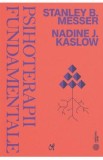 Psihoterapii fundamentale - Stanley B. Messer, Nadine J. Kaslow