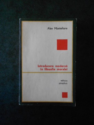 ALAN MONTEFIORE - INTRODUCERE MODERNA IN FILOZOFIA MORALEI foto