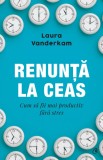 Renunță la ceas. Cum să fii mai productiv fără stres