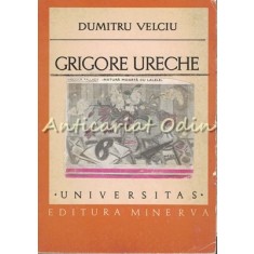 Grigore Ureche - Dumitru Velciu - Tiraj: 6700 Exemplare
