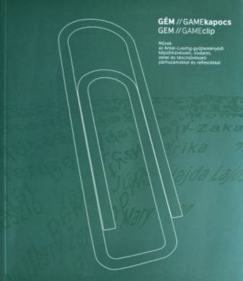 G&amp;Eacute;M/GAMEkapocs II. - Művek az Antal-Lusztig-gyűjtem&amp;eacute;nyből k&amp;eacute;pzőműv&amp;eacute;szeti, irodalmi, zenei p&amp;aacute;rhuzamokkal &amp;eacute;s reflexi&amp;oacute;kkal - Nagy T. Katalin foto