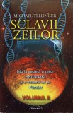 SCLAVII ZEILOR. ISTORIA SECRETA A ZEILOR ANUNNAKI SI A MISIUNII LOR PE PAMANT VOL.2-MICHAEL TELLINGER-269787