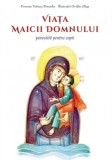 Cumpara ieftin Viața Maicii Domnului Povestită Pentru Copii, - Editura Sophia