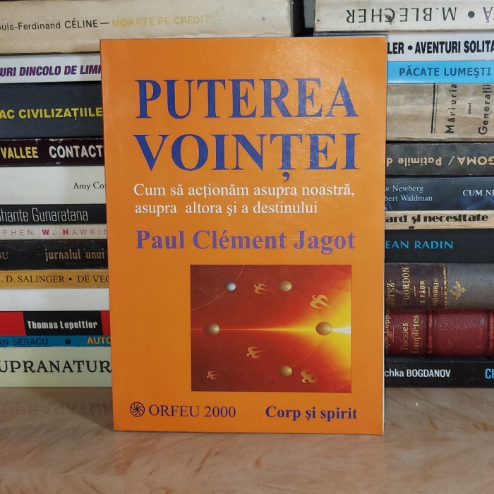 PAUL CLEMENT JAGOT - PUTEREA VOINTEI_CUM PUTEM SA ACTIONAM ASUPRA DESTINULUI , 2000 *