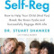 Self-Reg: How to Help Your Child (and You) Break the Stress Cycle and Successfully Engage with Life