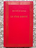 Cumpara ieftin Le Pere Goriot - Honore De Balzac , C106, PRIETENII CARTII
