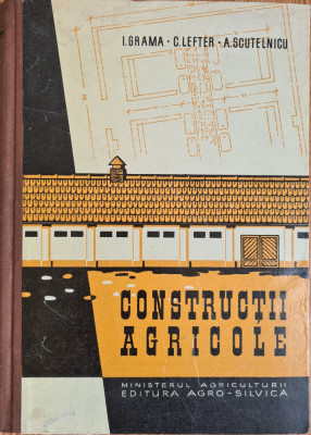 Constructii agricole - I. Grama, C. Lefter, A. Scutelnicu foto