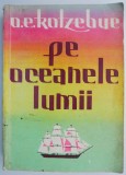 Cumpara ieftin Pe oceanele lumii &ndash; O. E. Kotzebue - Roman de aventuri
