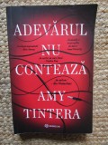 ADEVARUL NU CONTEAZA de AMY TINTERA , 2024