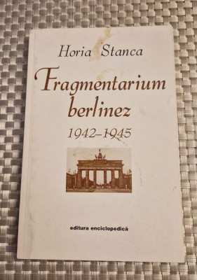Fragmentarium berlinez 1942 - 1945 Horia Stanca foto