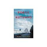 Forty Autumns: A Family's Story of Courage and Survival on Both Sides of the Berlin Wall