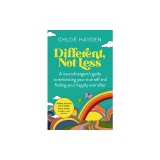 Different, Not Less: A Neurodivergent's Guide to Embracing Your True Self and Finding Your Happily Ever After