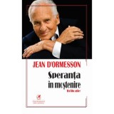 Speranta in mostenire. Trilogie - Jean d&rsquo;Ormesson