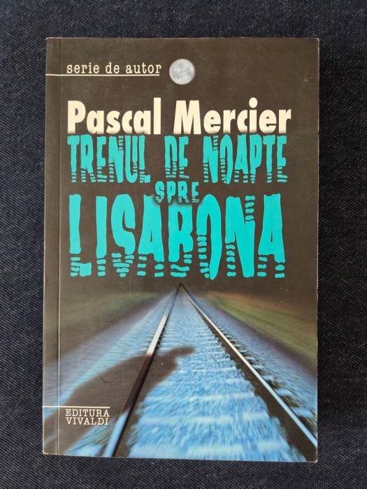 Trenul de noapte spre Lisabona &ndash; Pascal Mercier