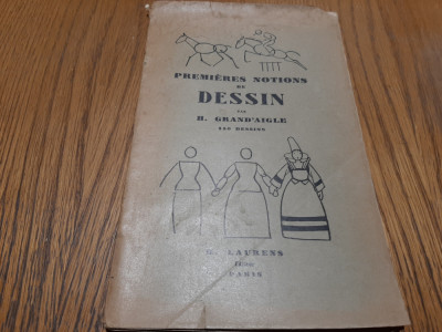 PREMIERES NOTIONS DE DESSIN -150 dessins - H. Grand`Aigle - 1938, 56 p. foto