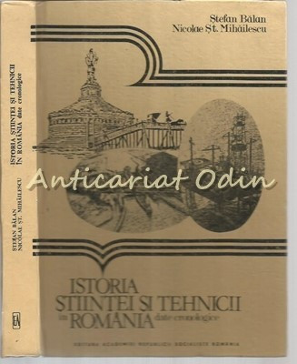 Istoria Stiintei Si Tehnicii In Romania. Date Cronologice - St. Balan