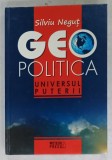 GEO POLITICA , UNIVERSUL PUTERII de SILVIU NEGUT , 2008 , DEDICATIE *