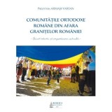 Comunitățile ortodoxe rom&acirc;ne din afara granițelor Rom&acirc;niei. Scurt istoric și organizare actuală